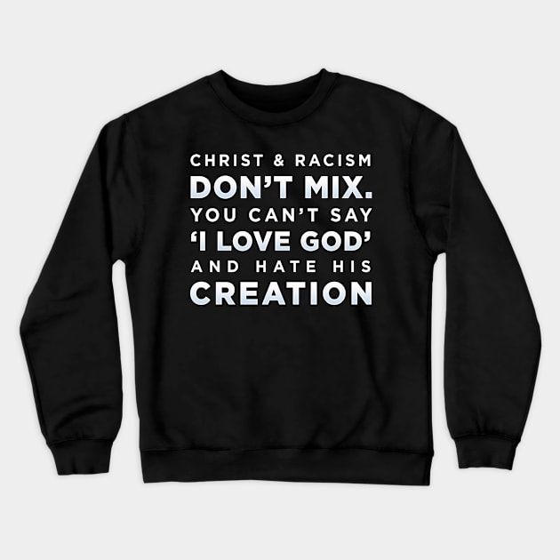 Christ and Racism don't mix you cant say i love god and hate his creation Crewneck Sweatshirt by jamboi